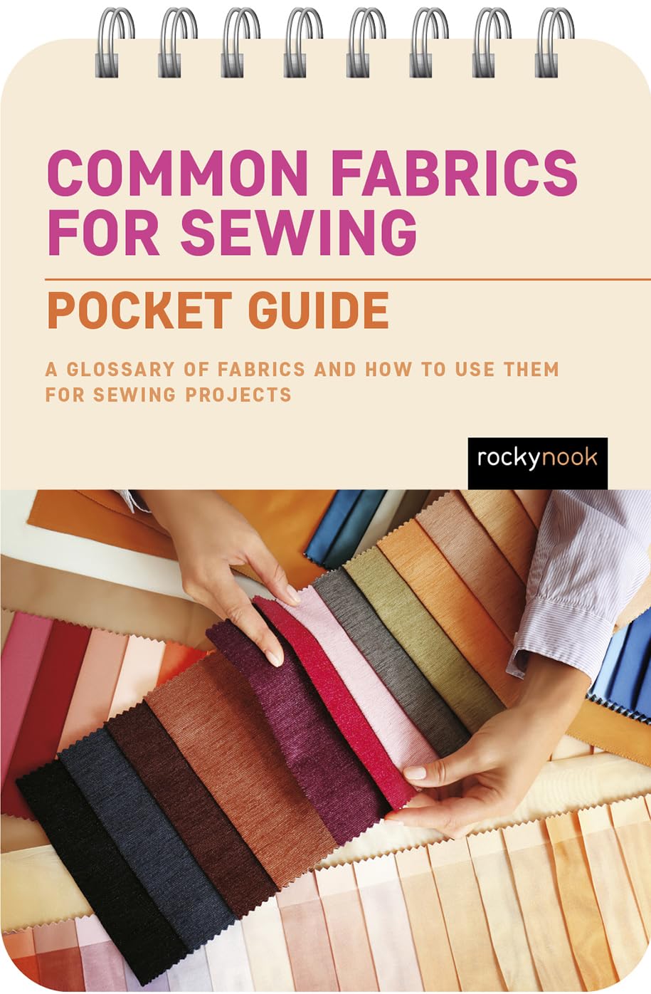 Common Fabrics for Sewing: Pocket Guide: A Glossary of Fabrics and How to Use Them for Sewing Projects (The Pocket Guide Series for Sewing)